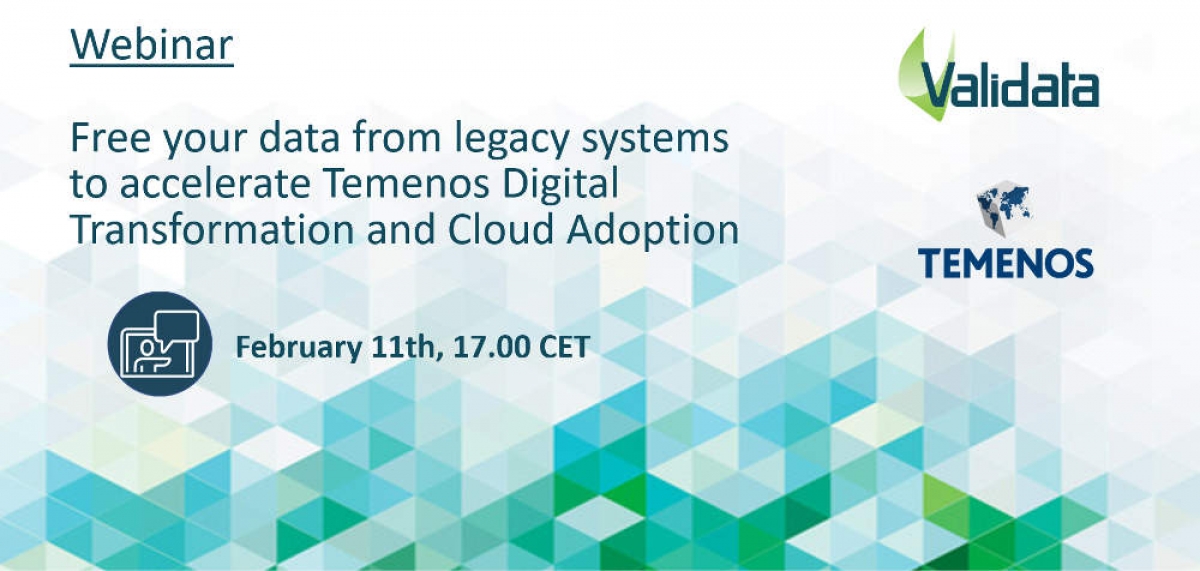 Free your data from legacy systems to accelerate Temenos Digital Transformation and Cloud Adoption